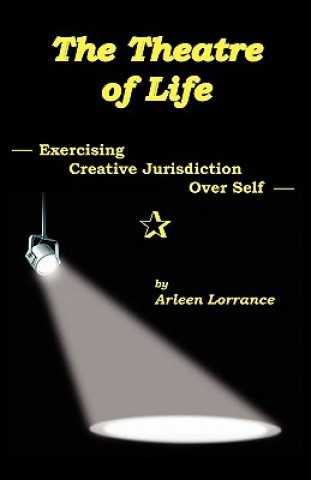 Βιβλίο The Theatre of Life: Exercising Creative Jurisdiction Over Self Arleen Lorrance