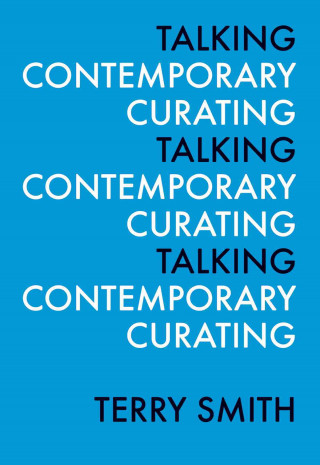 Книга Talking Contemporary Curating Terry Smith