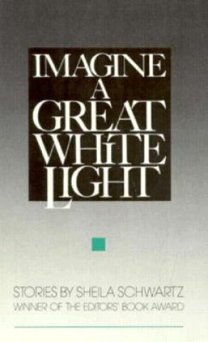 Livre Imagine a Great White Light: Stories Shelia Schwartz