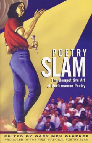 Carte Poetry Slam: The Competitive Art of Performance Poetry Gary Glazner