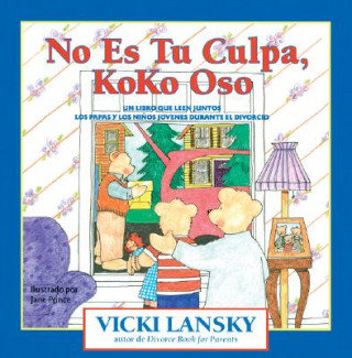 Könyv No Es Tu Culpa, Koko Oso: Un Libro Que Leen Juntos Los Padres y Los Ninos Jovenes Durante El Divorcio = It's Not Your Fault, Koko Bear Vicki Lansky