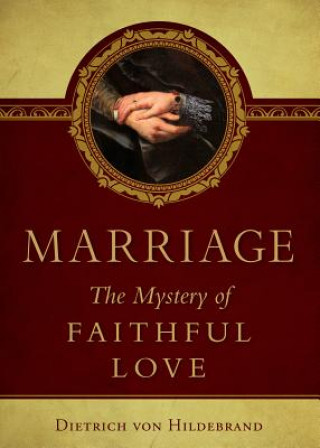Kniha Marriage: The Mystery of Faithful Love Dietrich Von Hildebrand