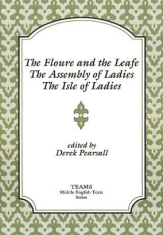 Kniha Floure and the Leafe, The Assembly of Ladies, The Isle of Ladies Derek Pearsall