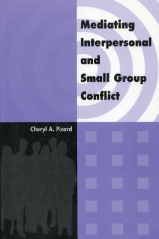 Buch Mediating Interpersonal and Small Group Conflict Cheryl A. Picard