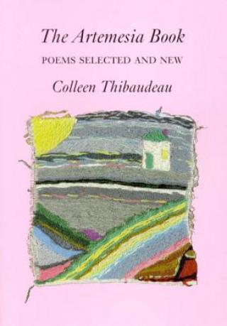 Könyv The Artemesia Book: Poems Selected and New Colleen Thibaudeau