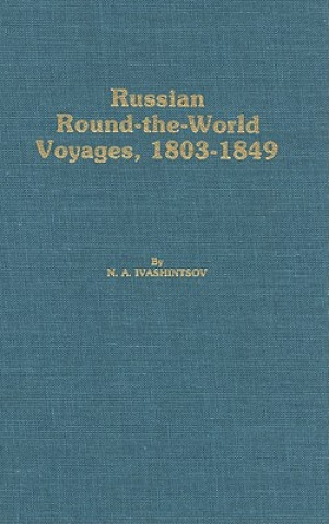 Kniha Russian Round-The-World Voyages, 1803-1849 - With a Summary of Later Voyages to 1867 N. A. Ivashintsov