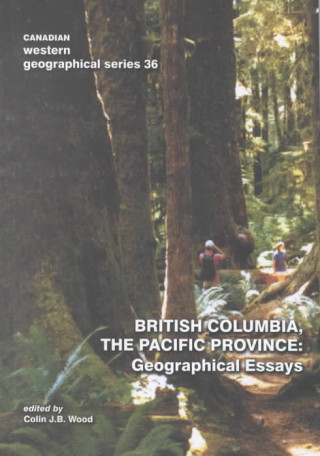 Книга British Columbia, the Pacific Province: Geographical Essays Wood Colin J B / Ed