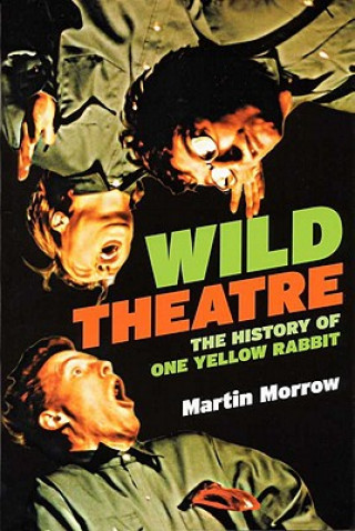 Kniha Wild Theatre: The History of One Yellow Rabbit Martin Morrow