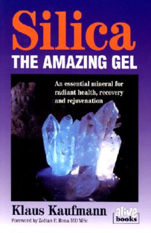 Kniha Silica: The Amazing Gel: An Essential Mineral for Radiant Health Recovery and Rejuvenation Klaus Kaufmann
