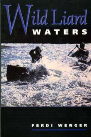 Book Wild Liard Waters Ferdi Wenger