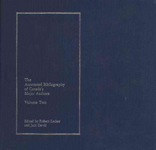 Carte The Annotated Bibliography of Canada's Major Authors: Volume 2 Robert Lecker