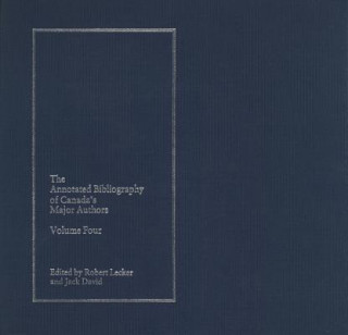 Carte The Annotated Bibliography of Canada's Major Authors: Volume 4 Robert Lecker