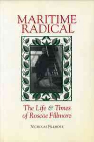 Könyv Maritime Radical: The Life and Times of Roscoe Fillmore Nicholas Fillmore