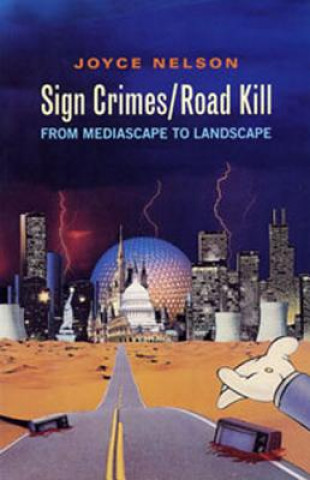 Книга Sign Crimes/Road Kill: From Mediascape to Landscape Joyce Nelson