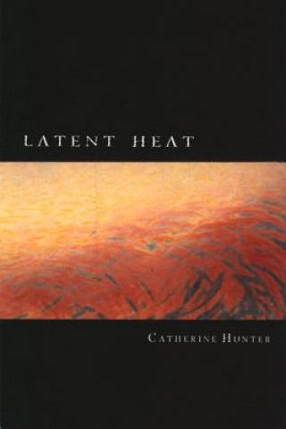 Knjiga Latent Heat Catherine Hunter