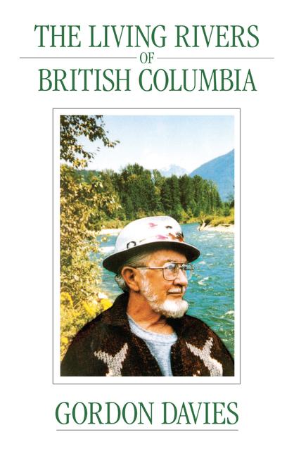 Knjiga The Living Rivers of British Columbia, the (Vol 1): Volume 1 Gordon Davies