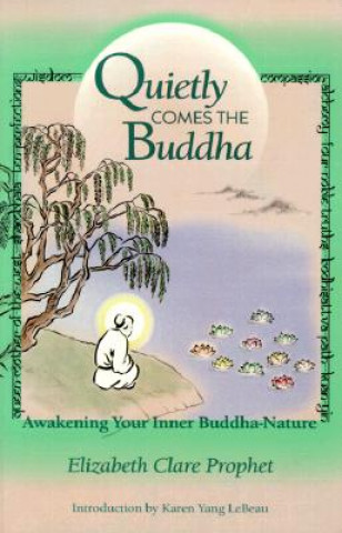 Könyv Quietly Comes the Buddha Elizabeth Clare Prophet