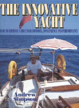 Carte The Innovative Yacht: How to Improve a Boat for Comfort, Convenience and Performance Andrew Simpson