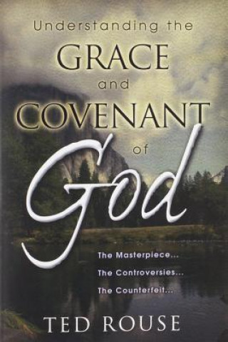 Könyv Understanding the Grace and Covenant of God Ted Rouse