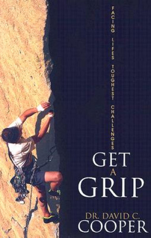 Könyv Get a Grip: Facing Life's Toughest Challenges David C. Cooper