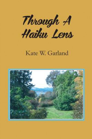 Kniha Through a Haiku Lens Kate W. Garland