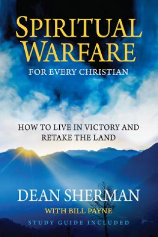 Könyv Spiritual Warfare for Every Christian: How to Live in Victory and Retake the Land Dean Sherman