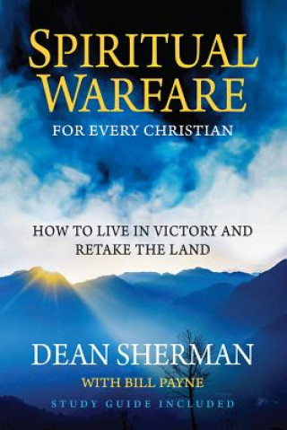 Kniha Spiritual Warfare for Every Christian: How to Live in Victory and Retake the Land Dean Sherman