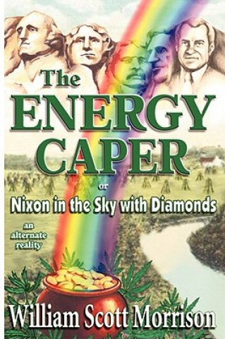Книга The Energy Caper, or Nixon in the Sky with Diamonds William Scott Morrison