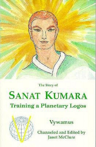 Könyv The Story of Sanat Kumara: Training a Planetary Logos Janet McClure