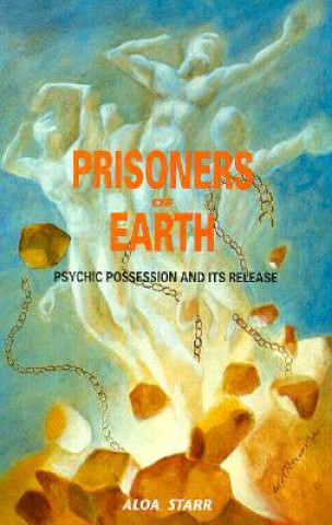 Książka Prisoners of Earth: Psychic Possession and Its Release Aloa Starr