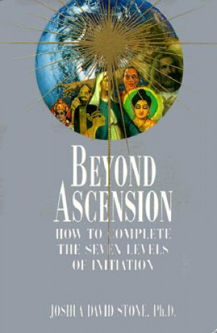 Könyv Beyond Ascension: How to Complete the Seven Levels of Initiation Joshua David Stone