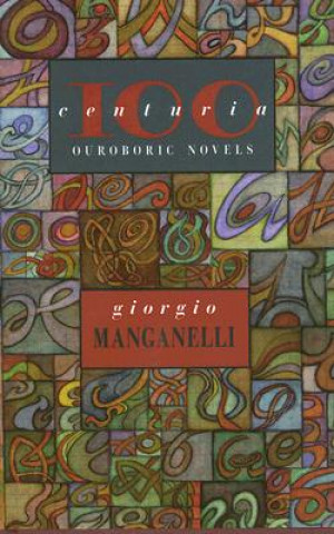 Carte Centuria: One Hundred Ouroboric Novels Giorgio Manganelli