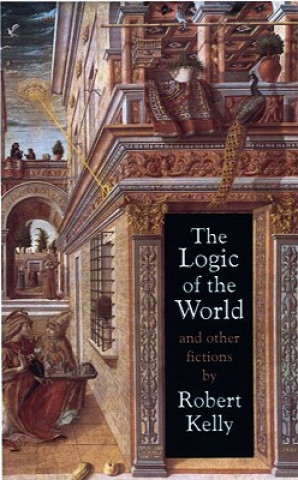 Libro The Logic of the World and Other Fictions Robert Kelly