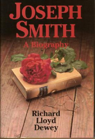 Kniha Joseph Smith: A Biography Richard L. Dewey