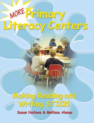 Carte More Primary Literacy Centers: Making Reading and Writing Stick! Susan Nations