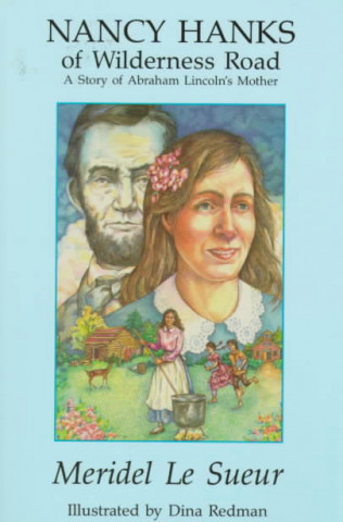 Könyv Nancy Hanks of Wilderness Road: A Story of Abraham Lincoln's Mother Meridel Le Sueur