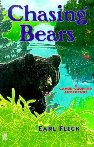 Carte Chasing Bears: A Canoe Country Adventure Earl Fleck