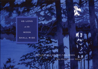 Carte As Long as the Moon Shall Rise: Reflections on the Full Moon Elaine Moore Anderson