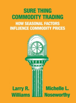 Kniha Sure Thing Commodity Trading: How Seasonal Factors Influence Commodity Prices Larry Williams