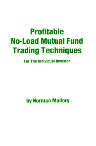 Carte Profitable No-Load Mutual Fund Trading Techniques: For the Individual Investor Norman Mallory