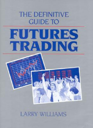 Kniha The Definitive Guide to Futures Trading, Volume I: Volume I Larry Williams
