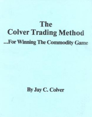 Kniha The Colver Trading Method: For Winning the Commodity Game Jay Colver