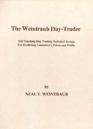 Βιβλίο The Weintraub Day-Trader: A Self-Teaching Day Trading Technical System for Predicting Tomorrow's Prices and Profits Neal T. Weintraub