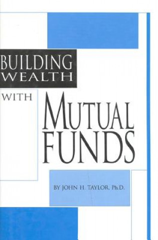 Kniha Building Wealth with Mutual Funds John H. Taylor