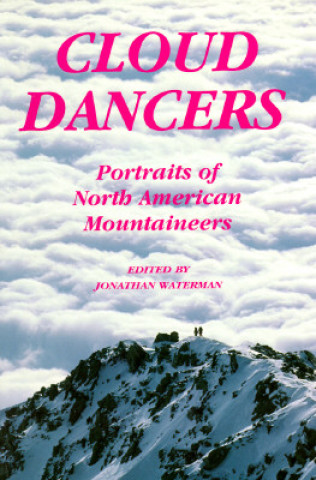 Kniha Cloud Dancers: Portraits of North American Mountaineers Jonathan Waterman