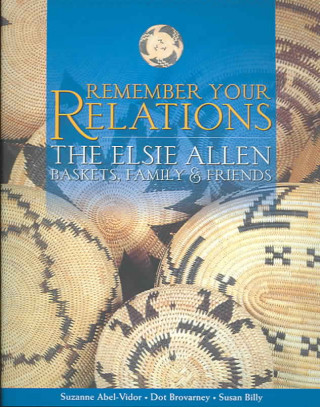 Libro Remember Your Relations: The Elsie Allen Baskets, Family & Friends Suzanne Abel-Vidor