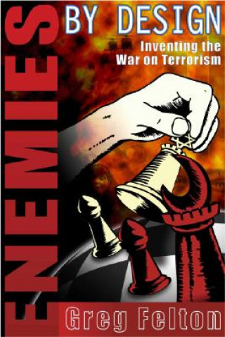 Kniha Enemies by Design: Inventing the War on Terror Greg Felton