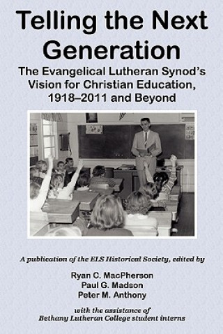 Książka Telling the Next Generation: The Evangelical Lutheran Synod's Vision for Christian Education, 1918-2011 and Beyond Ryan C. MacPherson