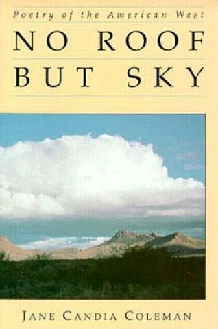 Knjiga No Roof But Sky: Poetry of the American West Jane Candia Coleman