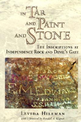 Kniha In Tar and Paint and Stone: The Inscriptions at Independence Rock and Devil's Gate Levida Hileman